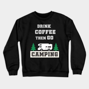 Drink Coffee and Go Camping Crewneck Sweatshirt